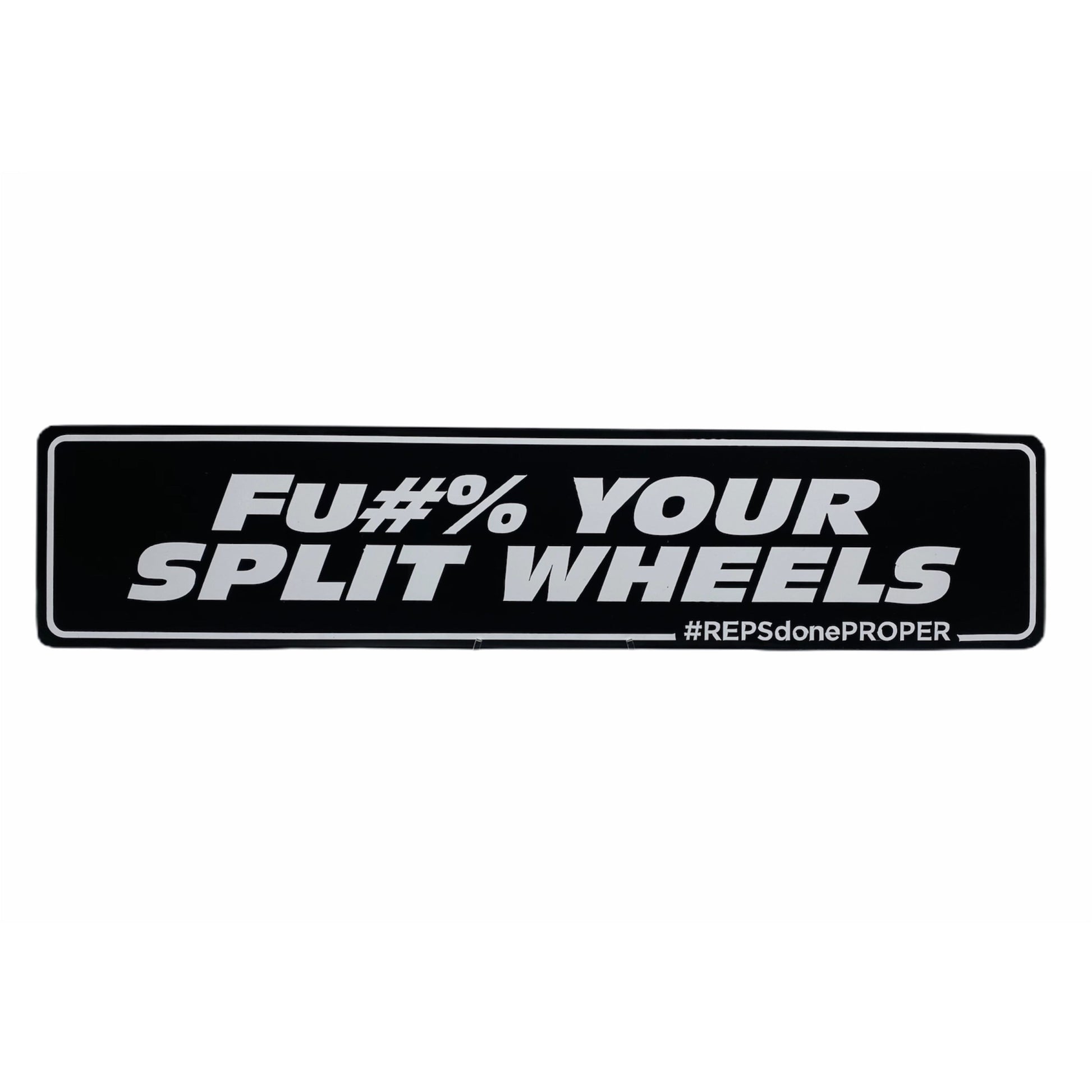 FU#% YOUR SPLIT WHEELS SHOW PLATE