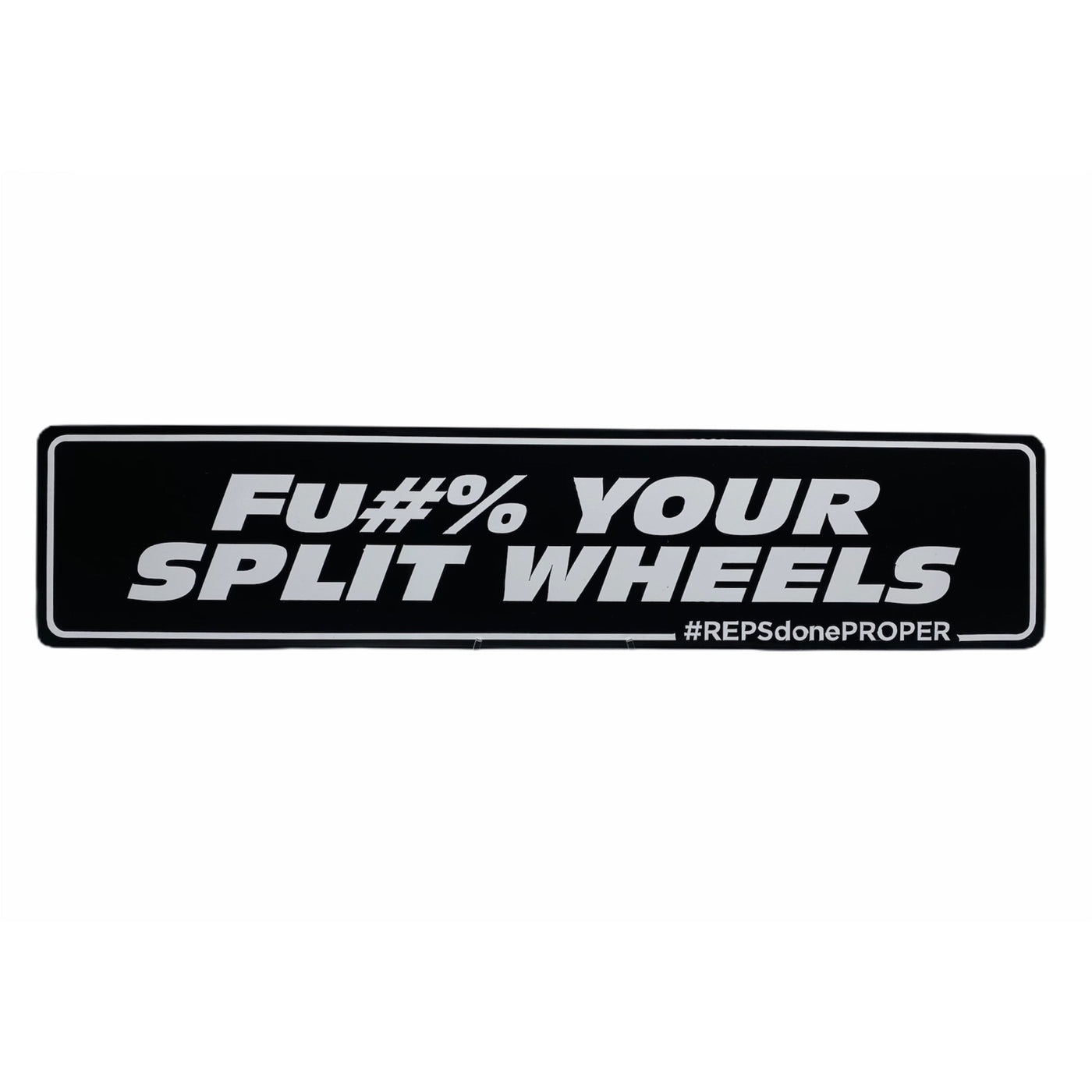 FU#% YOUR SPLIT WHEELS SHOW PLATE