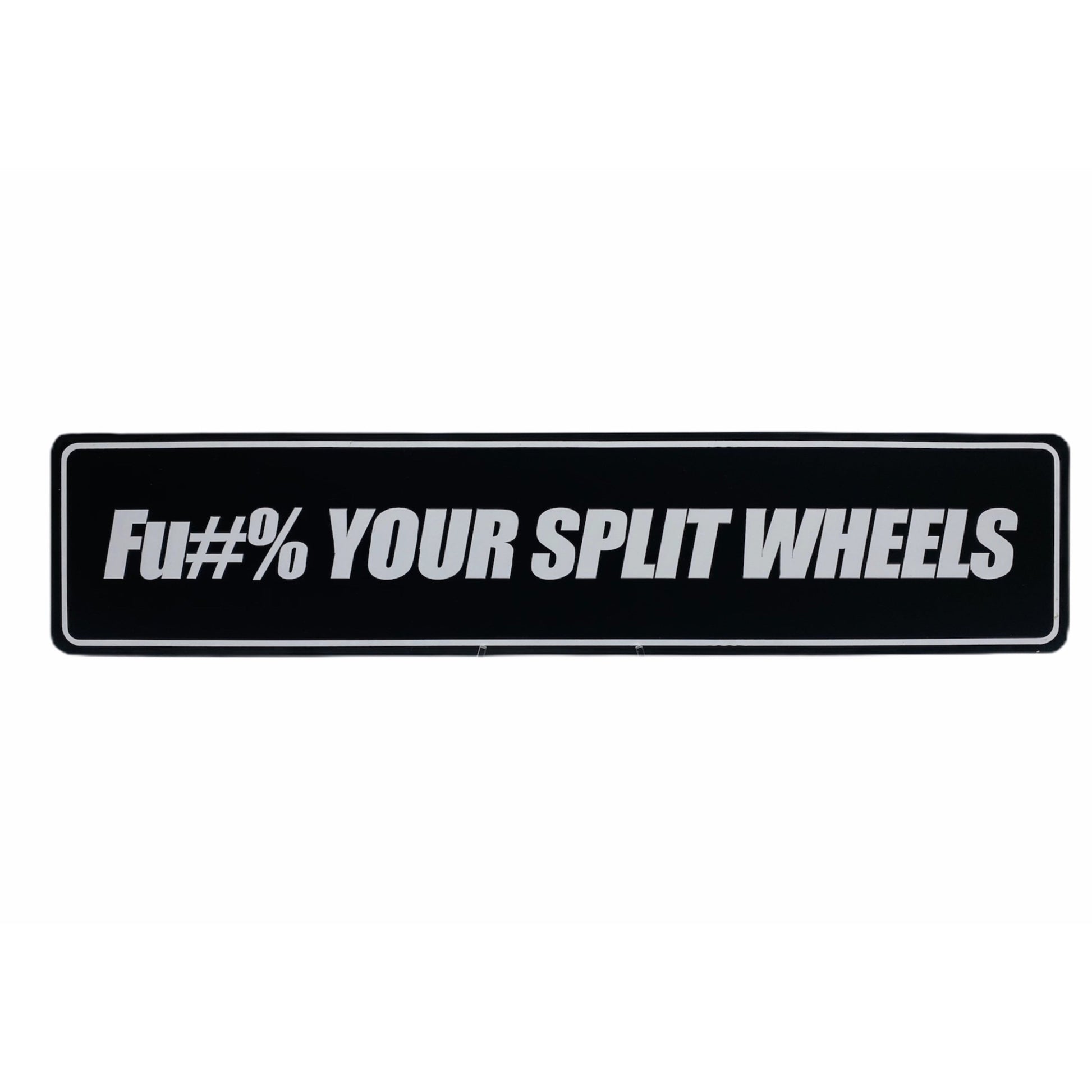 FU#% YOUR SPLIT WHEELS SHOW PLATE