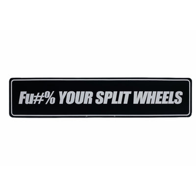 FU#% YOUR SPLIT WHEELS SHOW PLATE